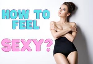 How to feel sexy?